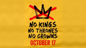 No Kings poster: a crossed-out crown above the words No Kings, No Thrones, No Crowns, October 17